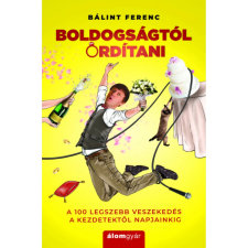  Bálint Ferenc - Boldogságtól ordítani egyéb könyv