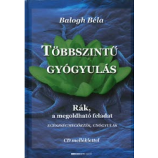 Balogh Béla Többszintű gyógyulás (CD melléklettel) életmód, egészség