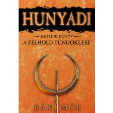 Bán Mór - A félhold tündöklése - Hunyadi hetedik könyv egyéb könyv