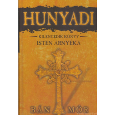 Bán Mór Isten árnyéka [Hunyadi sorozat 9. könyv, Bán Mór] regény
