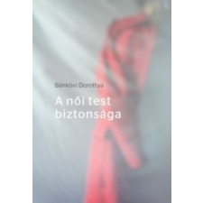 Bánkövi Dorottya A női test biztonsága irodalom