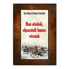 Baráthosi-Balogh Benedek BARÁTHOSI-BALOGH BENEDEK - HUN UTÓDOK, ELPUSZTULT HUNOS VÉREINK társadalom- és humántudomány