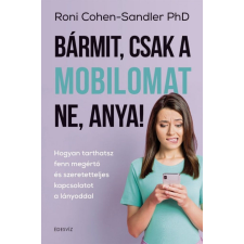 Bármit, csak a mobilomat ne, anya! életmód, egészség