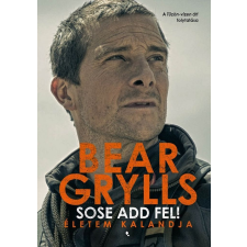 Bear Grylls - Sose add fel! egyéb könyv