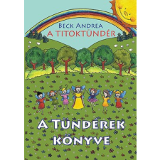 Beck & Partners Mi. Kft. Beck Andrea-A Titoktündér:A tündérek könyve gyermek- és ifjúsági könyv