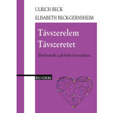  BECK, ULRICH - BECK-GERNSHEIM, ELISABETH - TÁVSZERELEM - TÁVSZERETET társadalom- és humántudomány