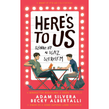 Becky Albertalli, Adam Silvera - Here's to us - Színre lép az igaz szerelem regény