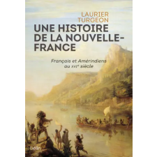 Belin Une histoire de la Nouvelle-France | Turgeon idegen nyelvű könyv