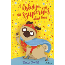 Bella Swift A kiskutya, aki szuperhős akart lenni gyermek- és ifjúsági könyv