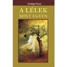 Belső EGÉSZ-ség Kiadó A lélek mint egyén ezoterika