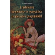 Belső EGÉSZ-ség Kiadó A rákbetegség megelőzése és gyógyítása természetes gyógymóddal természet- és alkalmazott tudomány