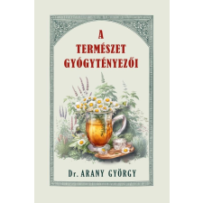Belső EGÉSZ-ség Kiadó Dr. Arany György - A természet gyógytényezői életmód, egészség