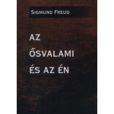 Belső EGÉSZ-ség Kiadó Sigmund Freud - Az ősvalami és az én társadalom- és humántudomány