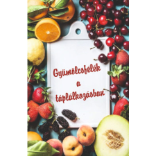 Belső Egészség Kiadó Gyümölcsfélék a táplálkozásban gasztronómia