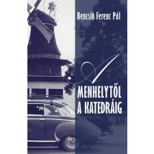 Bencsik Ferenc Pál BENCSIK FERENC PÁL - A MENHELYTÕL A KATEDRÁIG irodalom