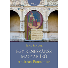 Bene Sándor - Egy reneszánsz magyar író - Andreas Pannonius egyéb könyv