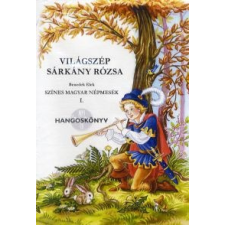 Benedek Elek Világszép Sárkány Rózsa - Színes magyar népmesék I. - Hangoskönyv (MP3 formátumú CD) hangoskönyv