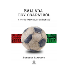 Benedek Szabolcs Ballada egy csapatról - A '86-os válogatott története irodalom