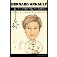 Bernard Arnault 100 Quotes to Success – King Tamil idegen nyelvű könyv