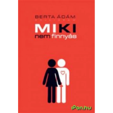 Berta Ádám BERTA ÁDÁM - MIKI NEM FINNYÁS irodalom