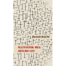 Bertolt Brecht Állítsátok meg Arturo Uit! - Bertolt Brecht irodalom
