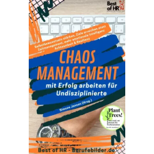Best of HR - Berufebilder.de​® Chaos-Management – mit Erfolg arbeiten für Undisziplinierte egyéb e-könyv