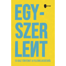 Betone Media Zrt. Egyszer Lent - 13 igaz történet a felemelkedésről életmód, egészség