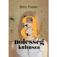 Betty Friedan A nőiesség kultusza társadalom- és humántudomány