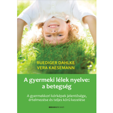 Bioenergetic A gyermeki lélek nyelve: a betegség - A gyermekkori kórképek jelentősége, értelmezése és teljes körű kezelése életmód, egészség