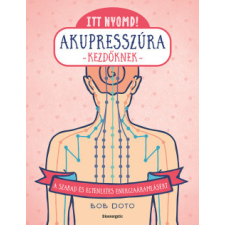 Bioenergetic Kiadó Itt nyomd! Akupresszúra kezdőknek életmód, egészség