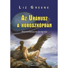 BIOENERGETIC KIADÓ KFT Az Uránusz a horoszkópban - Prométheusz és az égi tűz ezoterika
