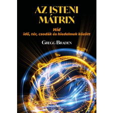 BIOENERGETIC KIADÓ KFT Gregg Braden - Az isteni mátrix ezoterika