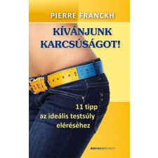 BIOENERGETIC KIADÓ KFT Kívánjunk karcsúságot! - 11 tipp az ideális testsúly eléréséhez ezoterika