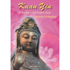 BIOENERGETIC KIADÓ KFT Kuan Yin - Kísérőnk a spirituális úton ezoterika