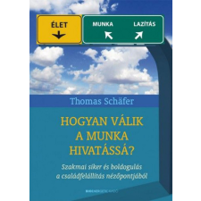 BIOENERGETIC KIADÓ KFT Thomas Schäfer - Hogyan válik a munka hivatássá? életmód, egészség