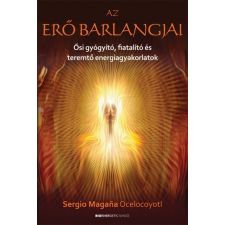 Bioenergetic Kiadó Sergio Magana Ocelocoyotl: Az erő barlangjai ezoterika