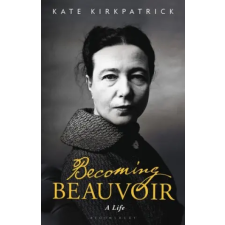 Bloomsbury Publishing Becoming Beauvoir | Kate Kirkpatrick egyéb könyv