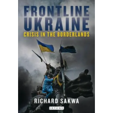 Bloomsbury Publishing Frontline Ukraine | Richard Sakwa egyéb könyv