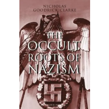 Bloomsbury Publishing Occult Roots of Nazism | Nicholas Goodrick-Clarke egyéb könyv