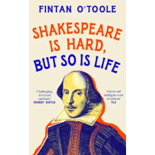 Bloomsbury Publishing Shakespeare is Hard, but so is Life | Fintan O'Toole egyéb könyv