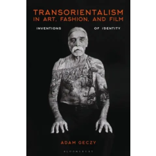Bloomsbury Publishing Transorientalism in Art, Fashion, and Film | Adam Geczy egyéb könyv