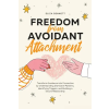 Bold Ink Publications Freedom from Avoidant Attachment (Könyv)