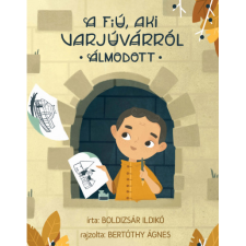 Boldizsár Ildikó A fiú, aki Varjúvárról álmodott (BK24-183343) gyermek- és ifjúsági könyv