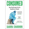 Bonnier Books Ltd Consumed: LONGLISTED FOR THE FT BUSINESS BOOK OF THE YEAR | Saabira Chaudhuri