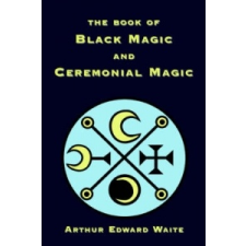  Book of Black Magic and Ceremonial Magic – Waite,Arthur,Edward idegen nyelvű könyv