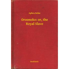 Booklassic Oroonoko: or, the Royal Slave egyéb e-könyv