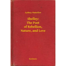 Booklassic Shelley: The Poet of Rebellion, Nature, and Love egyéb e-könyv