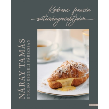 Boook Kiadó Náray Tamás: Utolsó reggeli Párizsban - Kedvenc francia süteményreceptjeim (9786155417566) csokoládé és édesség