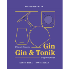 Boook Kocsis Lilla, Nagy Zoltán - Ultimate Guide to Gin - Gin&amp;Tonik és egyéb koktélok - Bővített kiadás gasztronómia