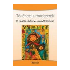 ﻿Borbély Borbála (Szerk.) Történetek, módszerek - Új nevelési kézikönyv osztályfőnököknek társadalom- és humántudomány